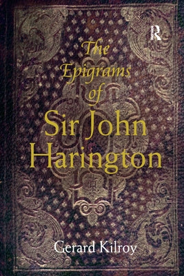 The Epigrams of Sir John Harington by Kilroy, Gerard
