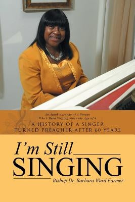I'm Still Singing: A History of a Singer Turned Preacher After 60 Years by Farmer, Barbara Ward