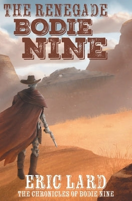 The Renegade Bodie Nine by Lard, Eric