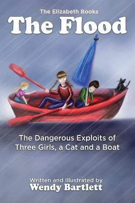The Flood: The Dangerous Exploits of Three Girls, a Cat and a Boat by Bartlett, Wendy