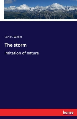 The storm: imitation of nature by Weber, Carl H.