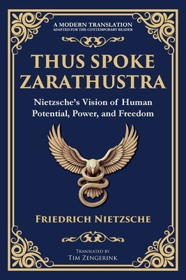 Thus Spoke Zarathustra: Nietzsche's Vision of Human Potential, Power, and Freedom by Nietzsche, Friedrich