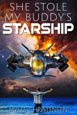 She Stole My Buddy's Starship by Christensen, Myles