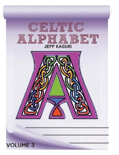 Celtic Alphabet Coloring Book: Volume 3 by Kaguri, Jeff