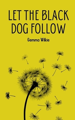 Let the black dog follow by Wilkie, Gemma