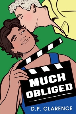 Much Obliged: A charmingly British fake dating gay romantic comedy by Clarence, D. P.