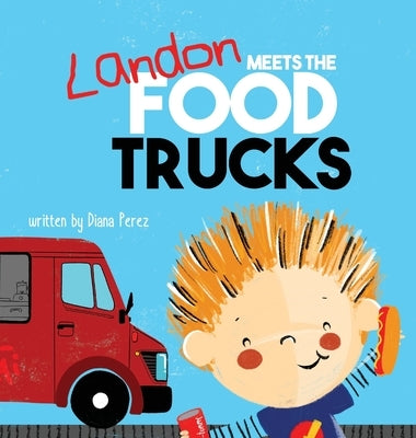Landon Meets the Food Trucks by Perez, Diana