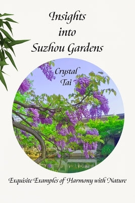 Insights into Suzhou Gardens by Tai, Crystal