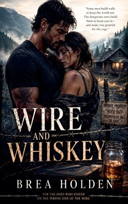 Wire and Whiskey by Holden, Brea