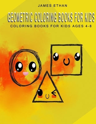 Geometric coloring books for kids: Coloring books for kids ages 4 - 8 by Ethan, James