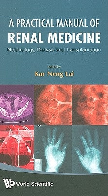 A Practical Manual of Renal Medicine by Lai Kar Neng