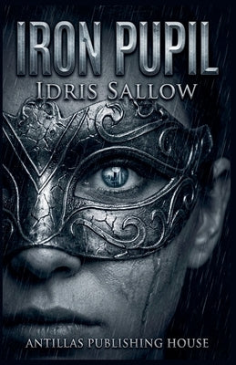 Iron Pupil by Sallow, Idris