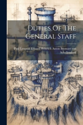 Duties Of The General Staff by Bronsart Von Schellendorff, Paul Leop