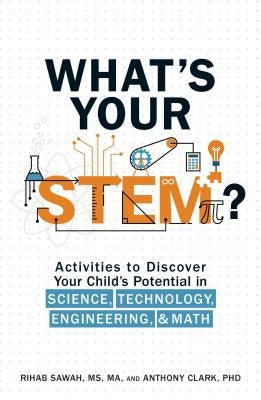 What's Your Stem?: Activities to Discover Your Child's Potential in Science, Technology, Engineering, and Math by Sawah, Rihab