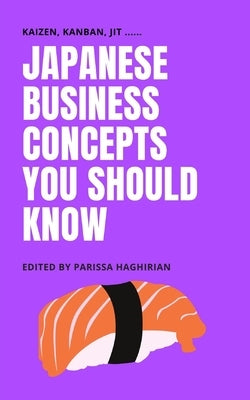 Japanese Business Concepts You Should Know: Kaizen, Kanban, JIT .... by Haghirian, Parissa