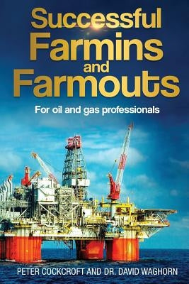 Successful Farmins and Farmouts: For International Oil & Gas Professionals by Waghorn, David