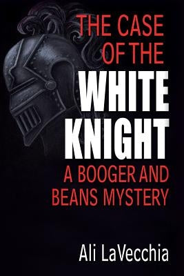 The Case of the White Knight: A Booger and Beans Mystery by Lavecchia, Ali