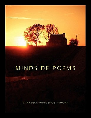 Mindside Poems by Tshuwa, Mapaseka Prudence