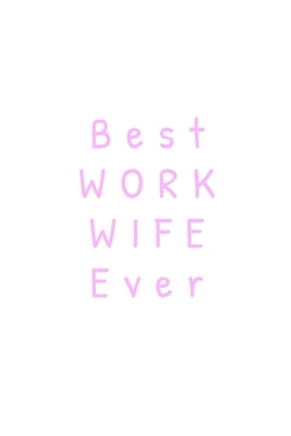 Best Work Wife Ever: Funny Office Coworker Gift for a special woman White Background Cover with pink colored lettering - Good quality white by Arts Co, Mo