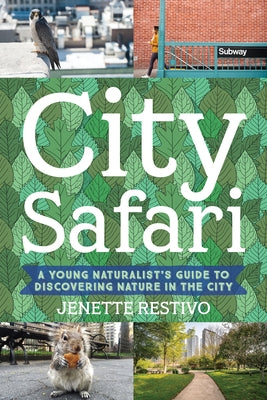 City Safari: A Young Naturalist's Guide to Discovering Nature in the City by Restivo, Jenette