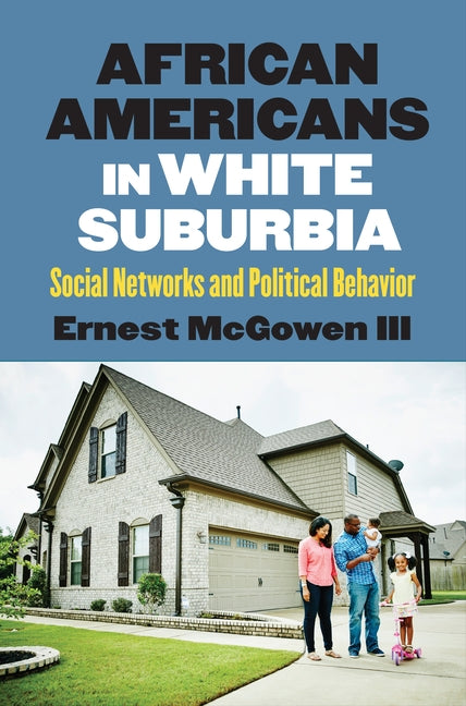 African Americans in White Suburbia: Social Networks and Political Behavior by McGowen, Ernest