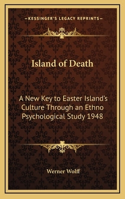 Island of Death: A New Key to Easter Island's Culture Through an Ethno Psychological Study 1948 by Wolff, Werner