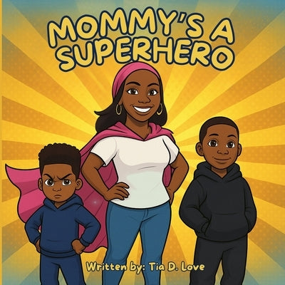 Mommy's A Superhero by Love, Tia D.