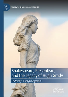 Shakespeare, Presentism, and the Legacy of Hugh Grady by Gajowski, Evelyn