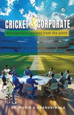 Cricket & Corporate: Management Lessons from the Pitch by Chandniwala, Munir A.
