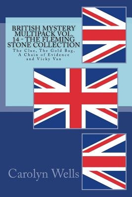 British Mystery Multipack Vol. 14 - The Fleming Stone Collection: The Clue, The Gold Bag, A Chain of Evidence and Vicky Van by Wells, Carolyn