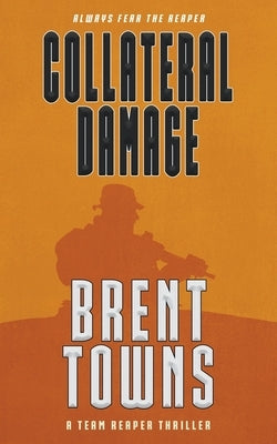 Collateral Damage: A Team Reaper Thriller by Towns, Brent