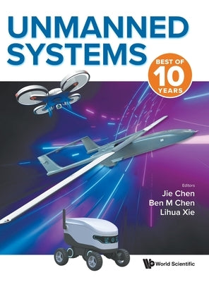 Unmanned Systems: Best of 10 Years by Jie Chen