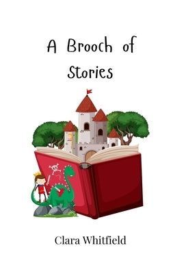 A Brooch of Stories by Whitfield, Clara