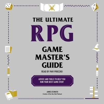 The Ultimate RPG Game Master's Guide: Advice and Tools to Help You Run Your Best Game Ever! by D'Amato, James