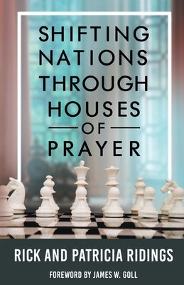 Shifting Nations Through Houses of Prayer by Ridings, Rick and Patricia