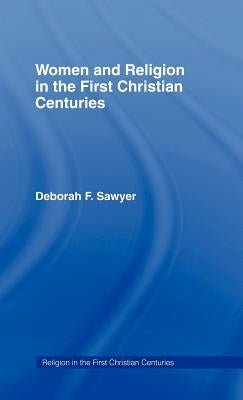 Women and Religion in the First Christian Centuries by Sawyer, Deborah F.