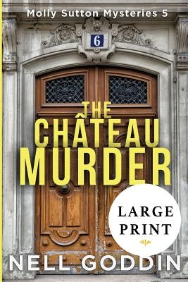 The Chateau Murder: (Molly Sutton Mysteries 5) LARGE PRINT by Goddin, Nell