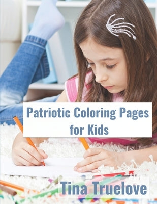 Patriotic Coloring Book for Kids by Truelove, Tina