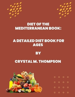 Diet of the Mediterranean Book: A detailed diet book for ages by Thompson, Crystal M.