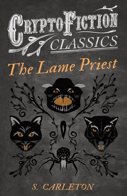 The Lame Priest (Cryptofiction Classics - Weird Tales of Strange Creatures) by Carleton, S.