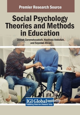 Social Psychology Theories and Methods in Education by Zaremohzzabieh, Zeinab