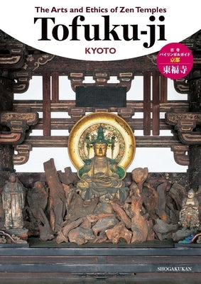 The Arts and Ethics of Zen Temples: Tofuku-Ji by Shogakukan Inc