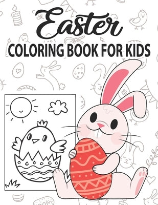Easter Coloring Book for Kids: Easter Coloring Book for Children Toddlers Preschoolers & Kindergarten Fun Easter Egg Bunny Rabbit Egg Basket Chick An by Publication, Hgloria Press