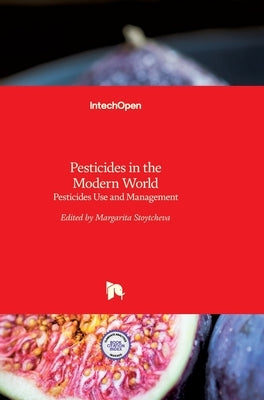 Pesticides in the Modern World: Pesticides Use and Management by Stoytcheva, Margarita