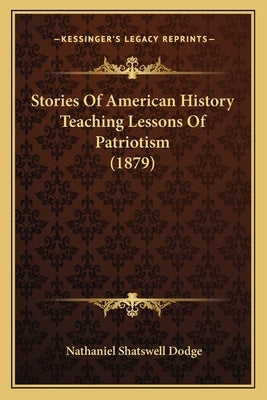 Stories Of American History Teaching Lessons Of Patriotism (1879) by Dodge, Nathaniel Shatswell