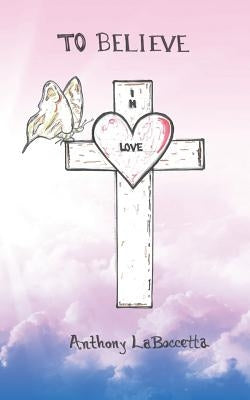 To Believe in Love by Laboccetta, Anthony