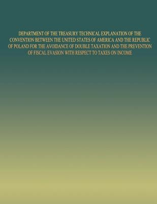 Department of the Treasury Technical Explanation of the Convention Between the United States of America and the Republic of Poland: for the Avoidance by United States Government