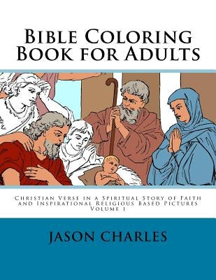 Bible Coloring Book for Adults: Christian Verse in a Spiritual Story of Faith and Inspirational Religious Based Pictures by Charles, Jason
