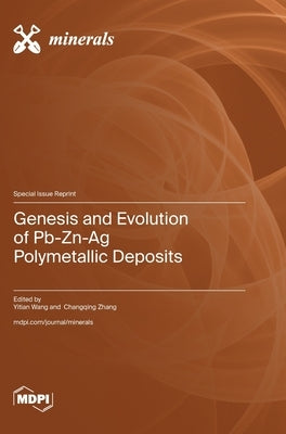 Genesis and Evolution of Pb-Zn-Ag Polymetallic Deposits by Wang, Yitian