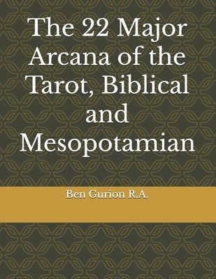 The 22 Major Arcana of the Tarot, Biblical and Mesopotamian by Rodriguez Almanza, Ben Gurion